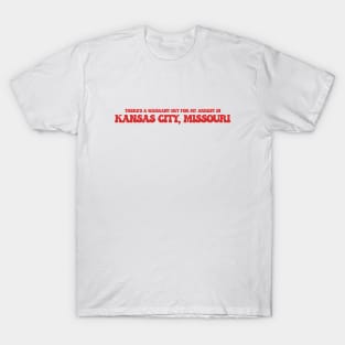 There's a warrant out for my arrest in Kansas City, Missouri T-Shirt